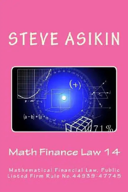 Math Finance Law 14: Mathematical Financial Law, Public Listed Firm Rule No.44939-47745 by Steve Asikin