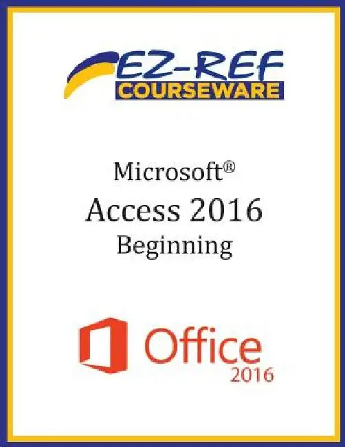 Microsoft Access 2016 - Beginning: Student Manual (Black & White) by Ez-Ref Courseware