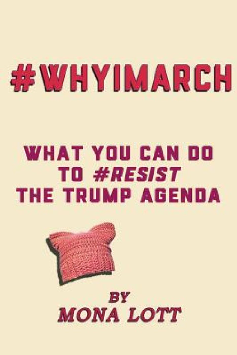 #WhyIMarch: What You Can Do to #Resist the Trump Agenda by Mona Lott