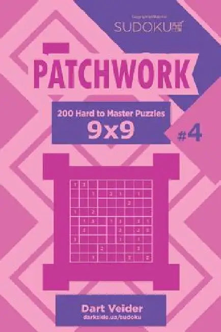 Sudoku Patchwork - 200 Hard to Master Puzzles 9x9 (Volume 4) by Dart Veider