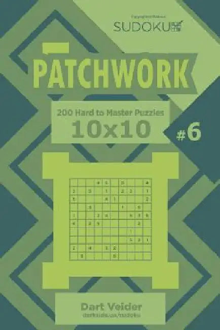 Sudoku Patchwork - 200 Hard to Master Puzzles 10x10 (Volume 6) by Dart Veider