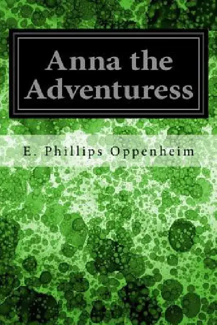 Anna the Adventuress by E. Phillips Oppenheim