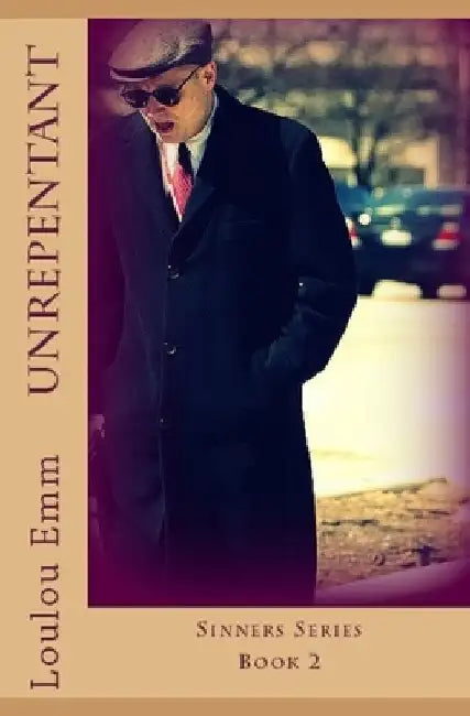 Unrepentant: Sinners Series Book 2 by Loulou Emm