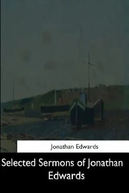 Selected Sermons of Jonathan Edwards by Jonathan Edwards