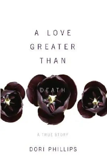 A Love Greater Than Death by Dori Phillips
