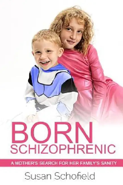 Born Schizophrenic: A Mother's Search for Her Family's Sanity by Liz Long