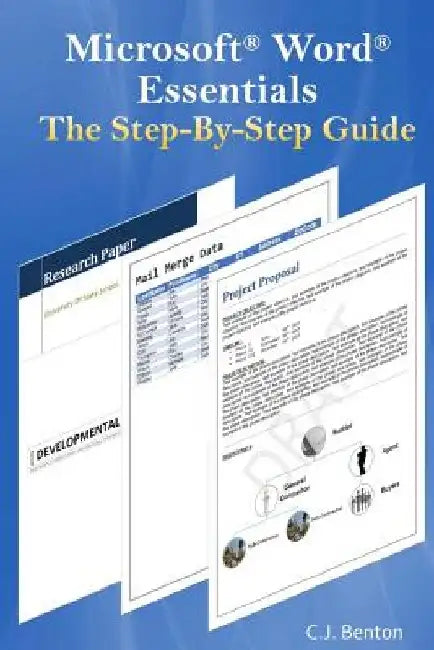 Microsoft Word Essentials The Step-By-Step Guide by C. J. Benton