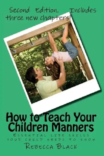How to Teach Your Children Manners: Essential life skills your child needs to know by Walker Black