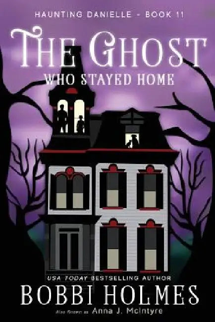 The Ghost Who Stayed Home by Anna J. McIntyre