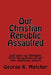 Our Christian Republic Assaulted: Assaulted by George Melcher