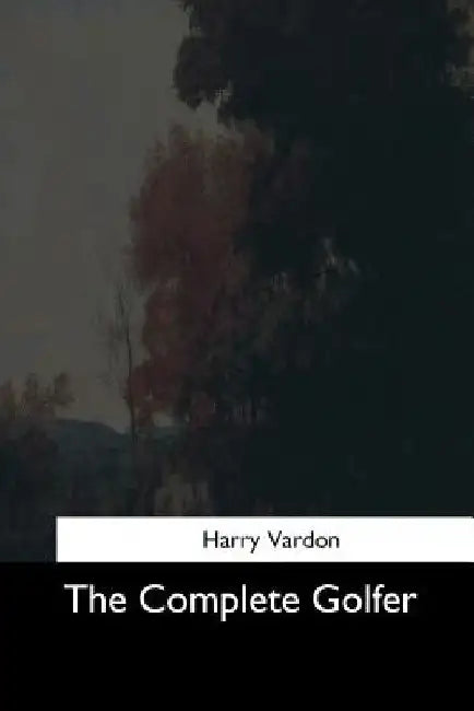 The Complete Golfer by Harry Vardon