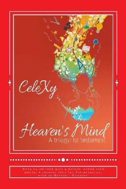 Heaven's Mind a Trilogy: 1st Testament by Celexy