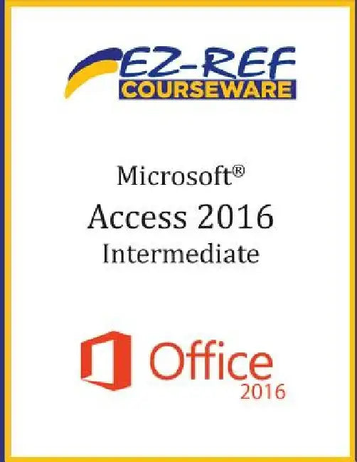 Microsoft Access 2016 - Intermediate: Instructor Guide (Black & White) by Ez-Ref Courseware