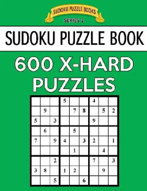 Sudoku Puzzle Book, 600 EXTRA HARD Puzzles: Single Difficulty Level For No Wasted Puzzles by Sudoku Puzzle Books