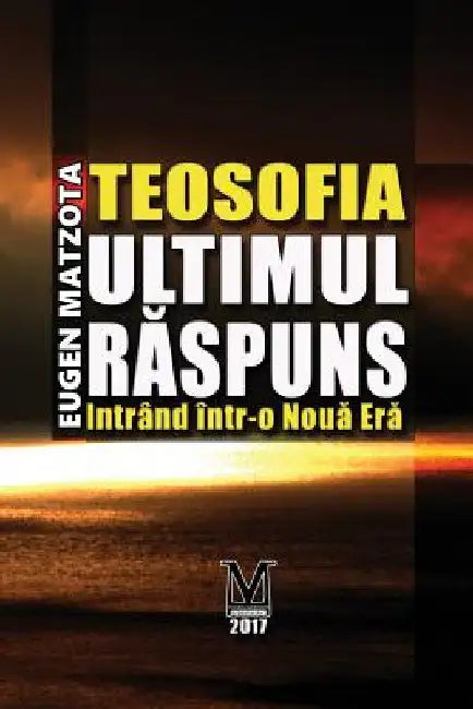 Teosofia, Ultimul Raspuns: Intrand in Noua Era by Matzota, MR Eugen