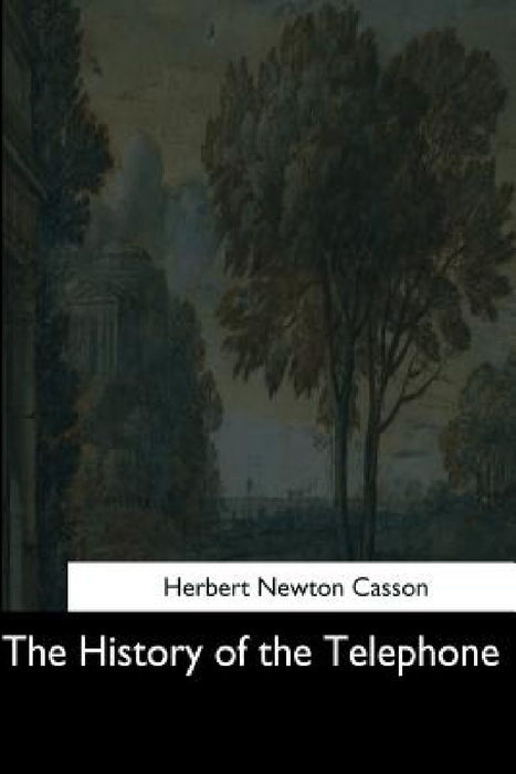 The History of the Telephone by Herbert Newton Casson