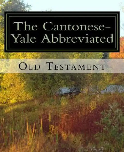Cantonese-Yale Abbreviated Old Testament by Allen W. Jang