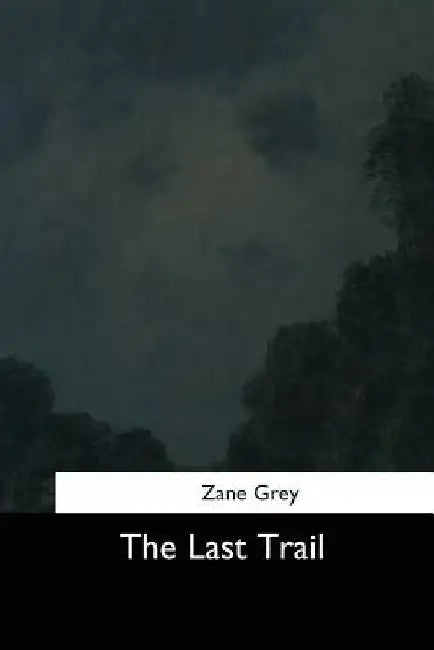 The Last Trail by Zane Grey