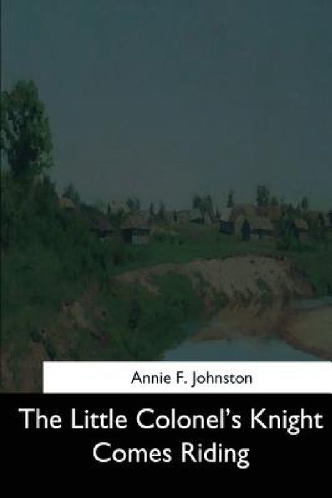 The Little Colonel's Knight Comes Riding by Annie F. Johnston