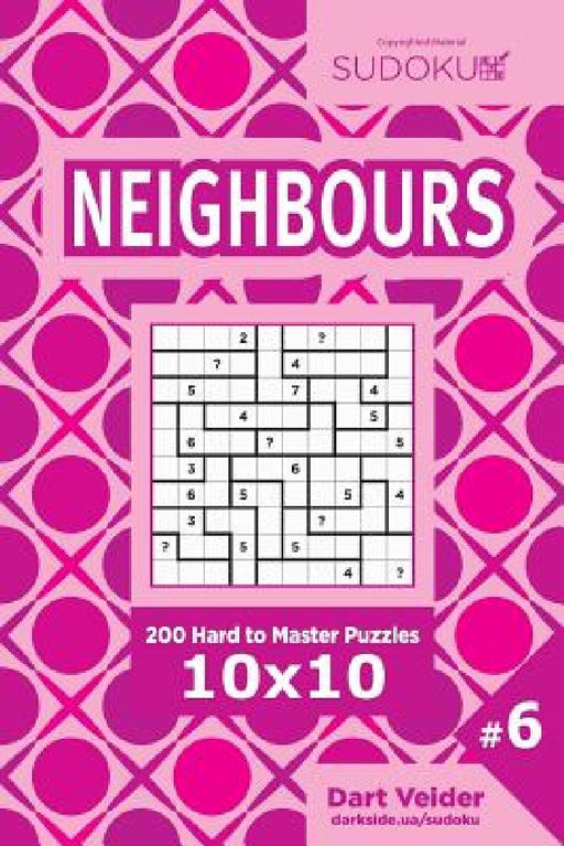 Sudoku Neighbours - 200 Hard to Master Puzzles 10x10 (Volume 6) by Dart Veider