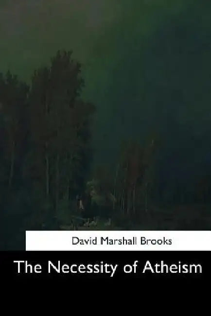 The Necessity of Atheism by David Marshall Brooks