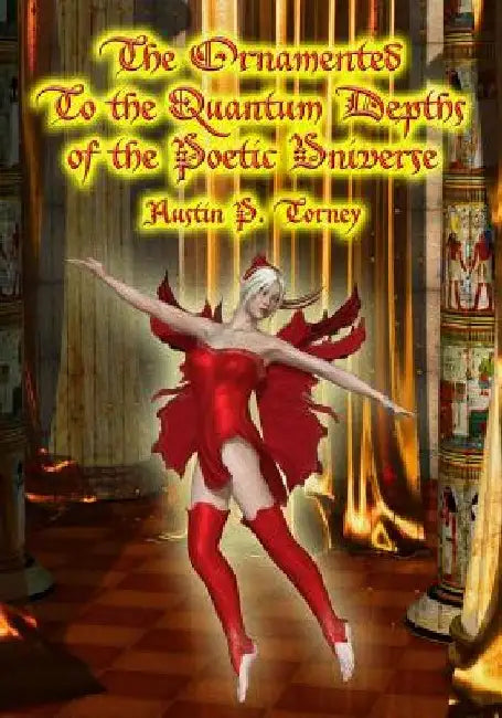 The Ornamented To the Quantum Depths of the Poetic Universe by Austin P. Torney