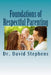 Foundations of Respectful Parenting by David Stephens Psyd