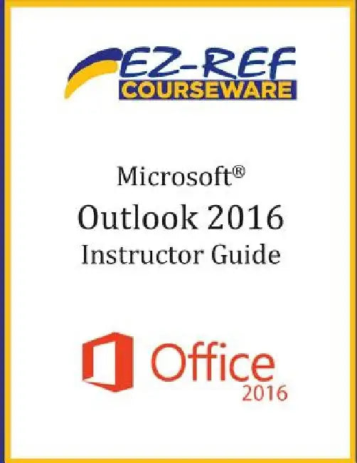 Microsoft Outlook 2016: Overview: Instructor Guide (Black & White) by Ez-Ref Courseware