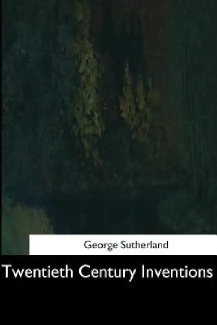 Twentieth Century Inventions by George Sutherland