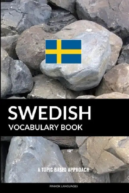 Swedish Vocabulary Book: A Topic Based Approach by Pinhok Languages