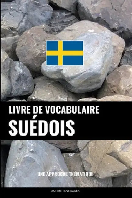 Livre de vocabulaire suédois: Une approche thématique by Languages, Pinhok