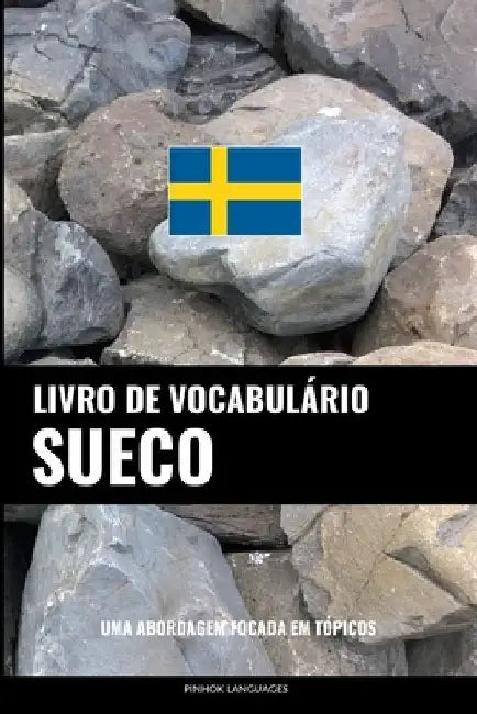 Livro de Vocabulário Sueco: Uma Abordagem Focada Em Tópicos by Languages, Pinhok