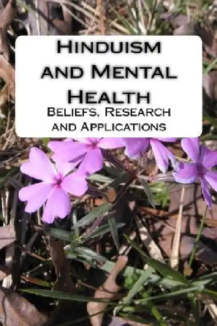 Hinduism and Mental Health: Beliefs, Research and Applications by Harold G. Koenig M. D.