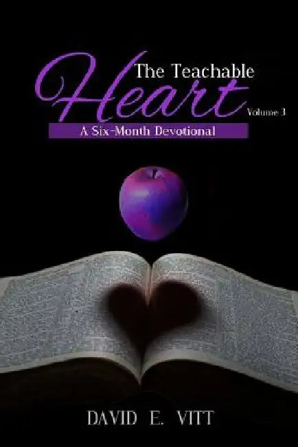 The Teachable Heart - Volume 3: A Six-Month Devotional by David E. Vitt