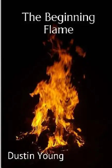 The Beginning Flame by Dustin Christopher Young