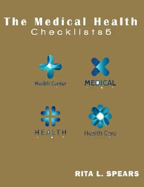 The Medical Health Checklist5: Checklists, Forms, Resources and Straight Talk to help you provide. by Rita L. Spears