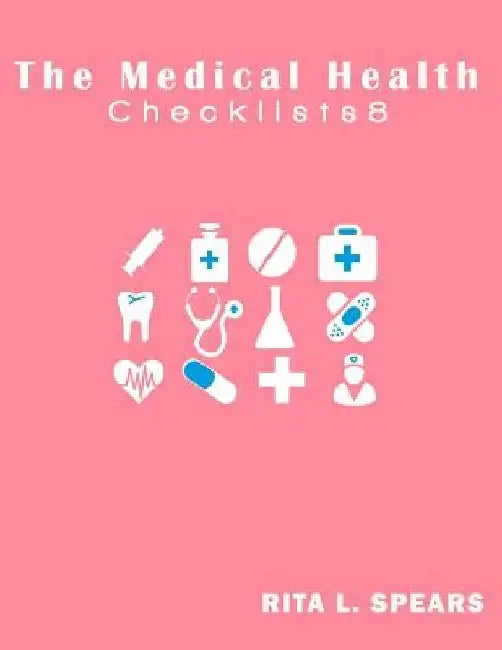 The Medical Health Checklist8: Checklists, Forms, Resources and Straight Talk to help you provide. by Rita L. Spears