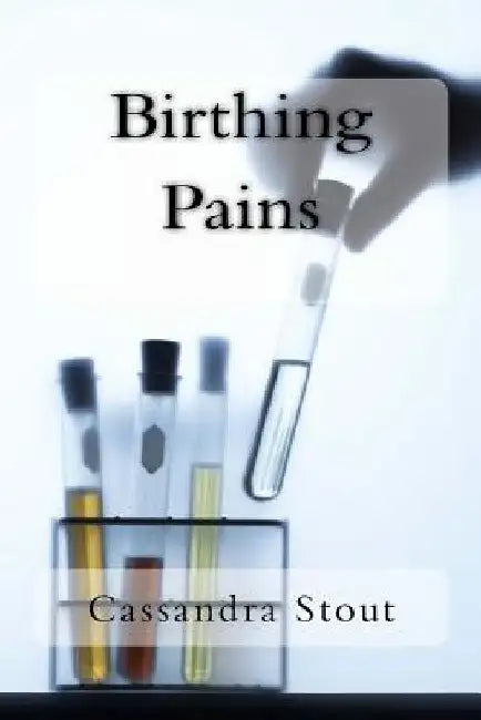Birthing Pains by Cassandra Stout