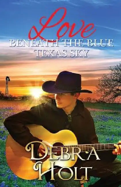 Love Beneath the Blue Texas Sky by Debra Holt