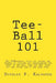 Tee-Ball 101: Coaching Beginning Baseball by Douglas P. Kalbaugh