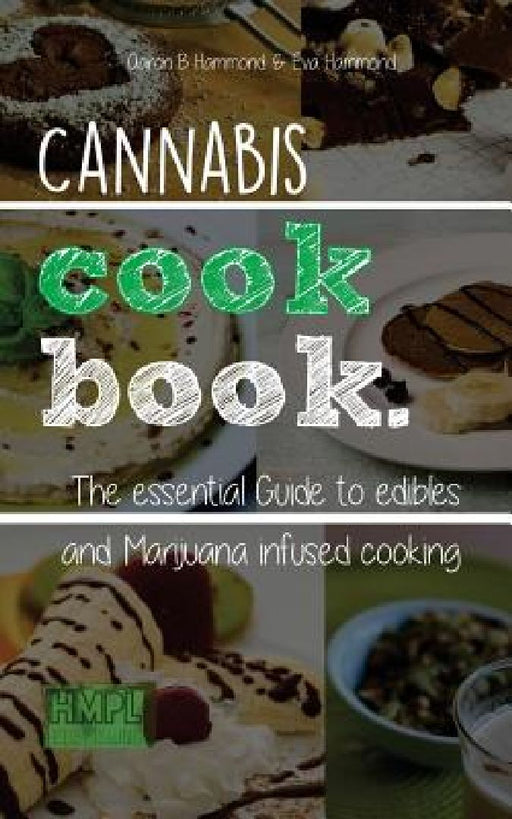 Cannabis Cookbook: The Essential Guide to Edibles and Cooking with Marijuana by Eva Hammond