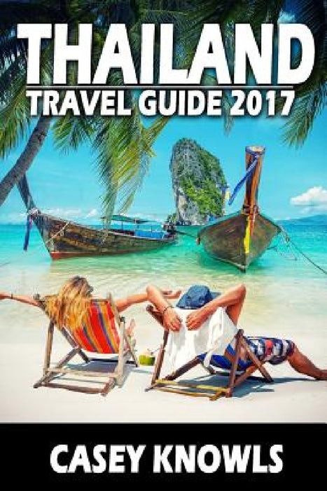 Thailand: Travel Guide 2017 by Casey Knowls