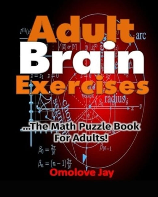 Adult Brain Exercises: The Math Puzzle Book for Adults! by Jay, Omolove