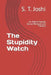The Stupidity Watch: An Atheist Speaks Out on Religion and Politics by S. T. Joshi