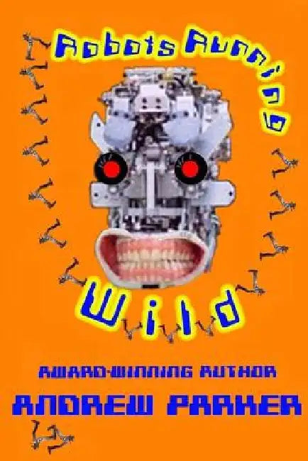 Robots Running Wild by Andrew Parker