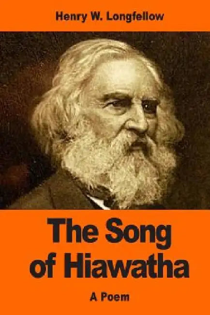 The Song of Hiawatha by Henry Wadsworth Longfellow