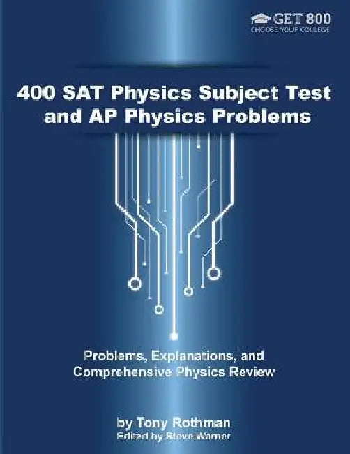 400 SAT Physics Subject Test and AP Physics Problems: Problems, Explanations, and Comprehensive Physics Review by Tony Rothman