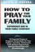 How to Pray for Your Family: + 70 Powerful Prayers to Bring Salvation Deliverance Healing Total by Okpara, Daniel C.