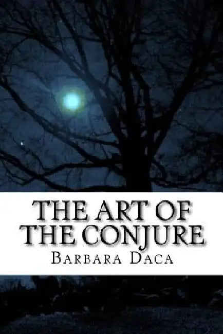 The Art of the Conjure by Barbara Ann Daca D. DIV