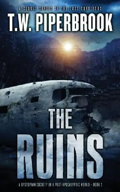 The Ruins 2: A Dystopian Society in a Post-Apocalyptic World by T. W. Piperbrook